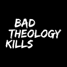bad theology kills